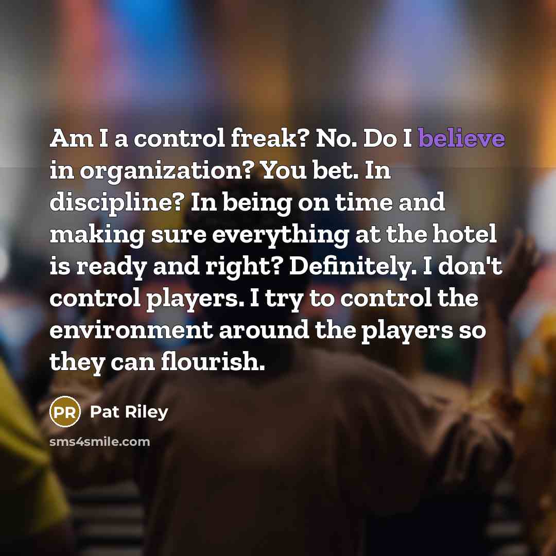 “Am I a control freak? No. Do I believe in…” quote by Pat Riley