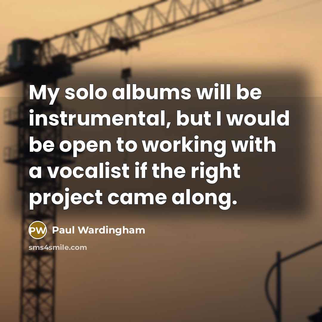 “My solo albums will be instrumental, but I would be…” quote by Paul Wardingham