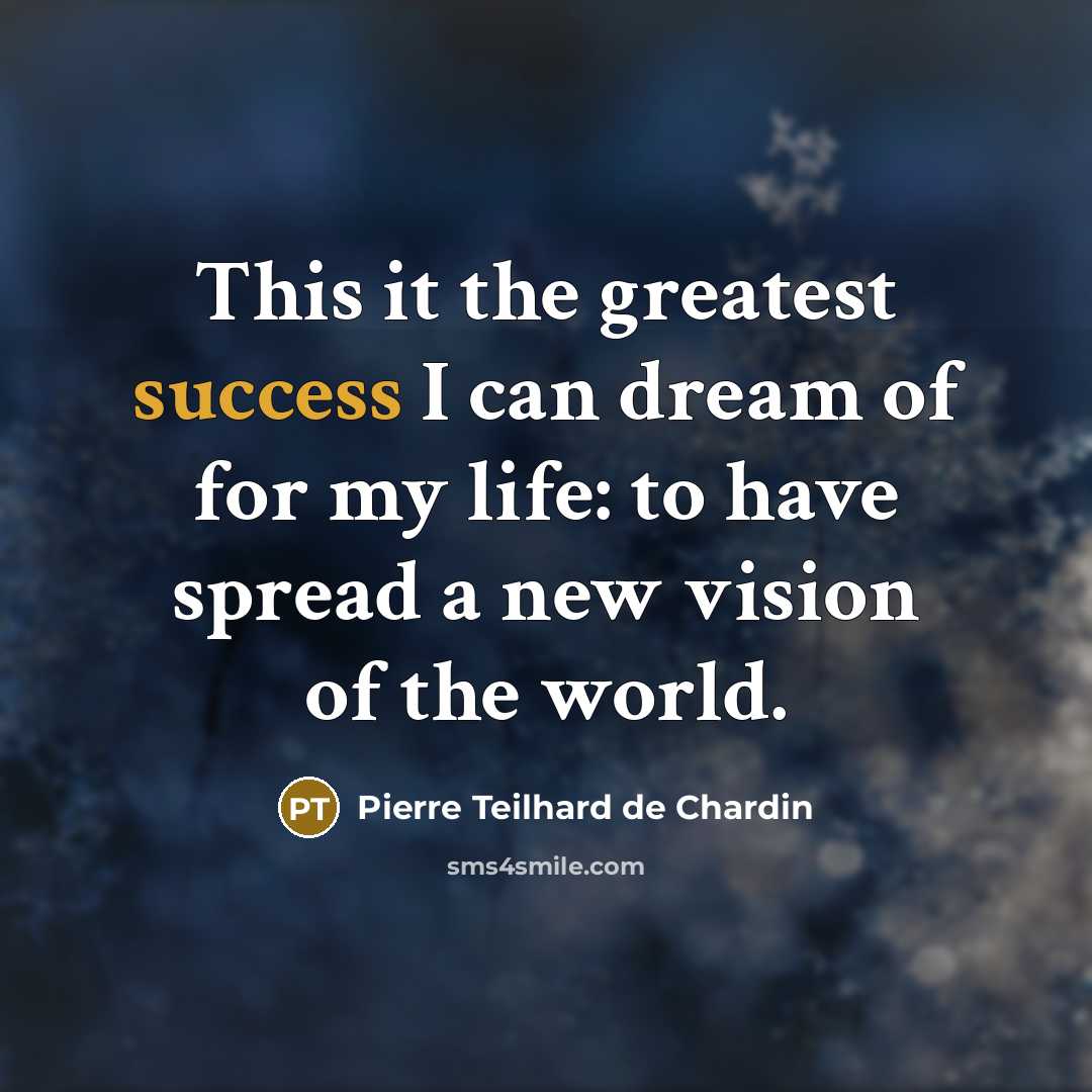 “This it the greatest success I can dream of for…” quote by Pierre Teilhard de Chardin