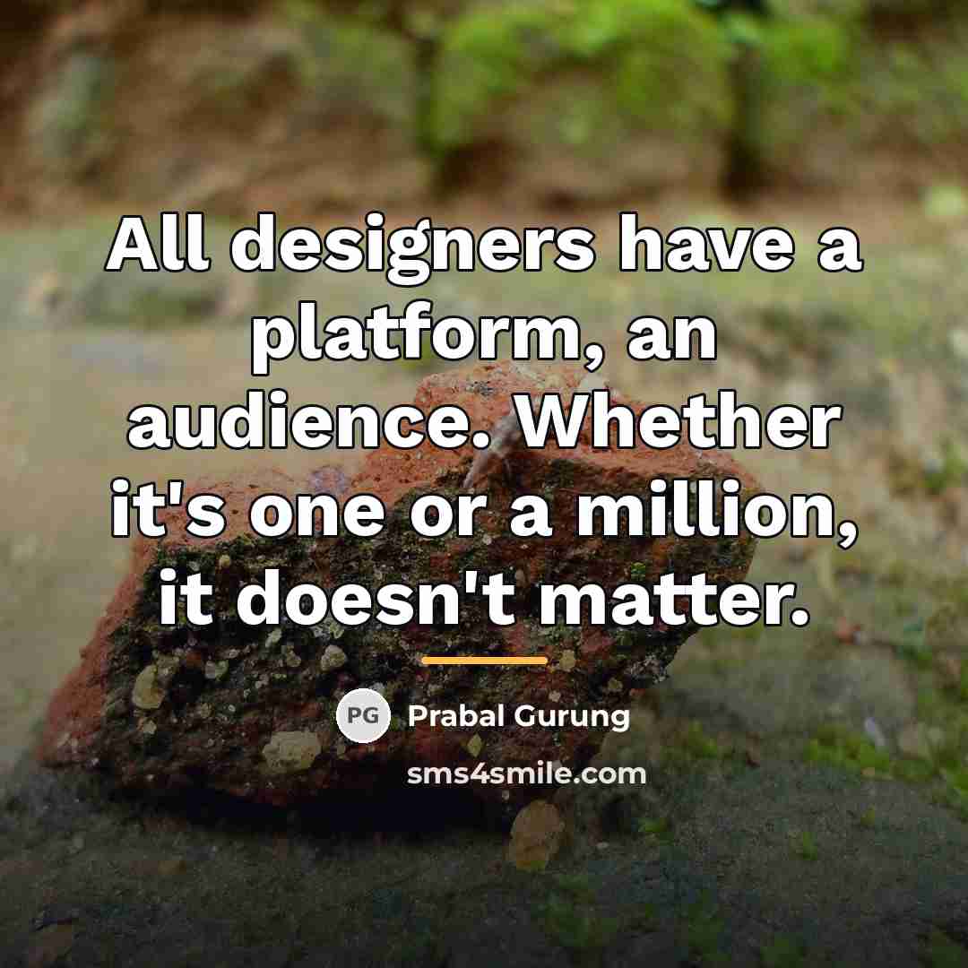 “All designers have a platform, an audience. Whether it's one…” quote by Prabal Gurung