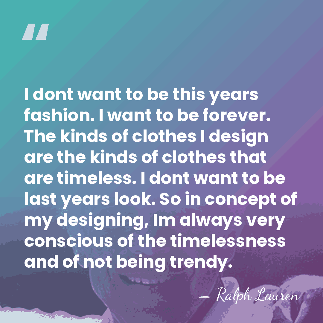 I dont want to be this years fashion. I want to be&hellip; - Ralph Lauren