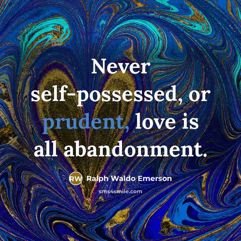 “Never self-possessed, or prudent, love is all abandonment.…” quote by Ralph Waldo Emerson