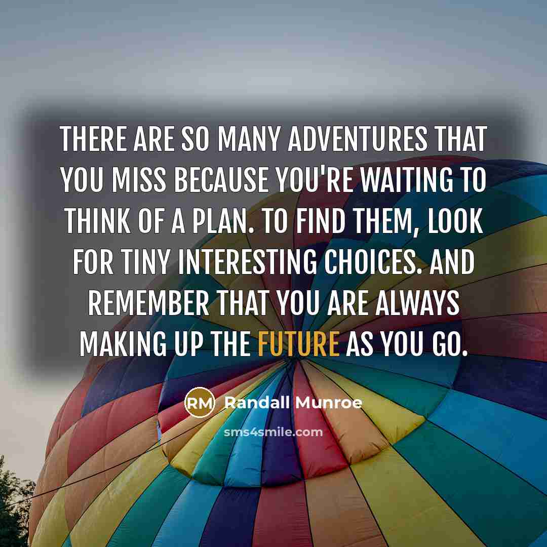 “There are so many adventures that you miss because you're…” quote by Randall Munroe