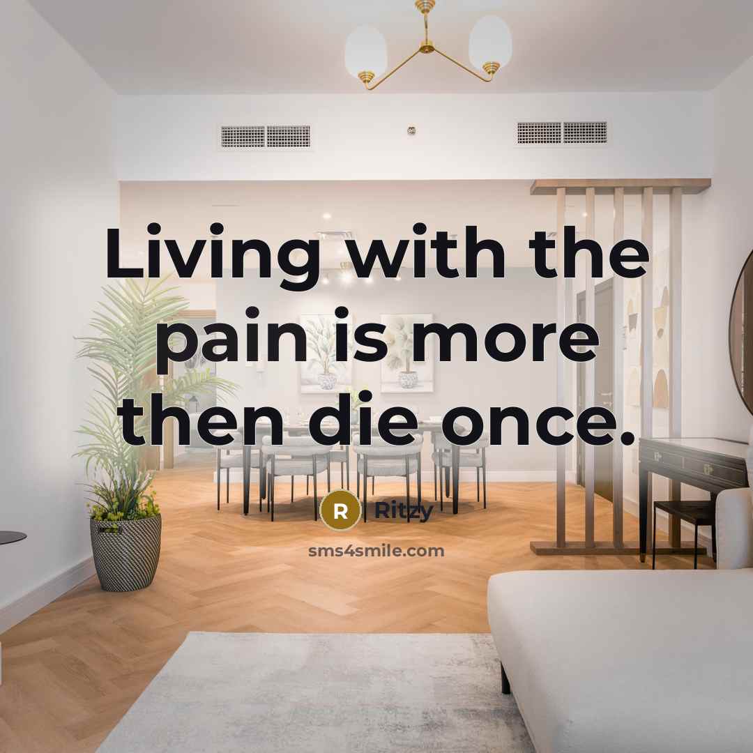 “Living with the pain is more then die once.…” quote by Ritzy