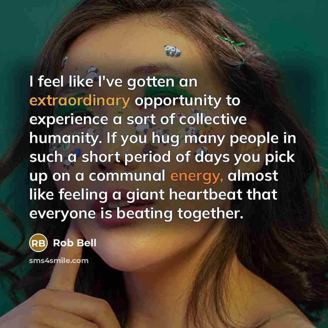 “I feel like I've gotten an extraordinary opportunity to experience…” quote by Rob Bell