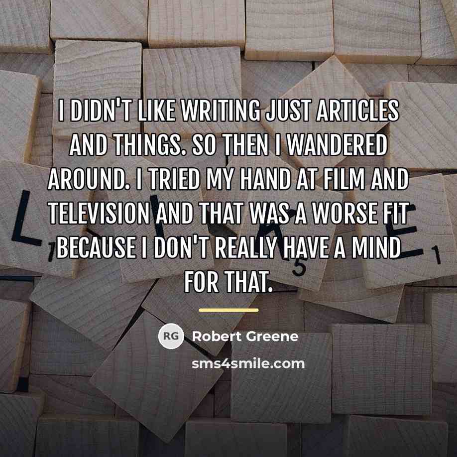 “I didn't like writing just articles and things. So then…” quote by Robert Greene
