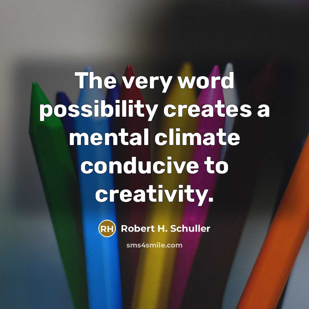 “The very word possibility creates a mental climate conducive to…” quote by Robert H. Schuller