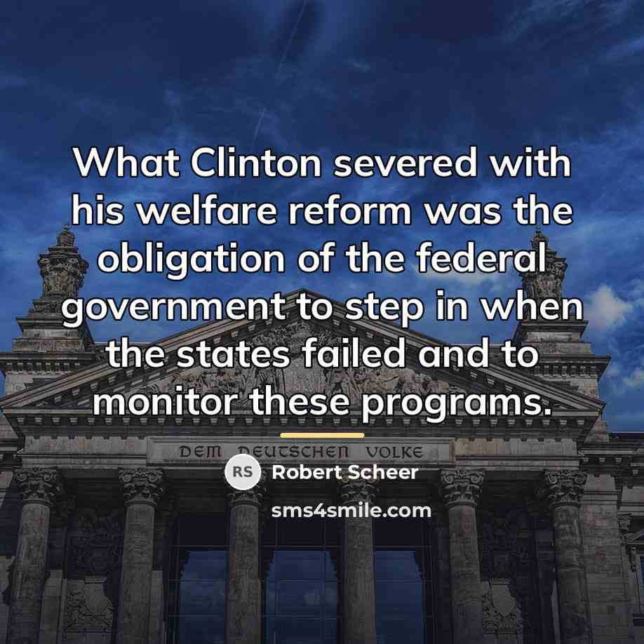 “What Clinton severed with his welfare reform was the obligation…” quote by Robert Scheer