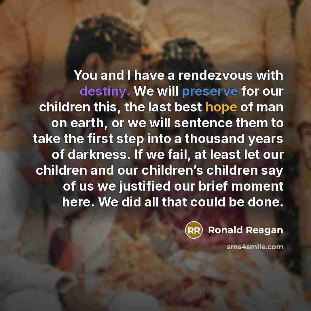 “You and I have a rendezvous with destiny. We will…” quote by Ronald Reagan