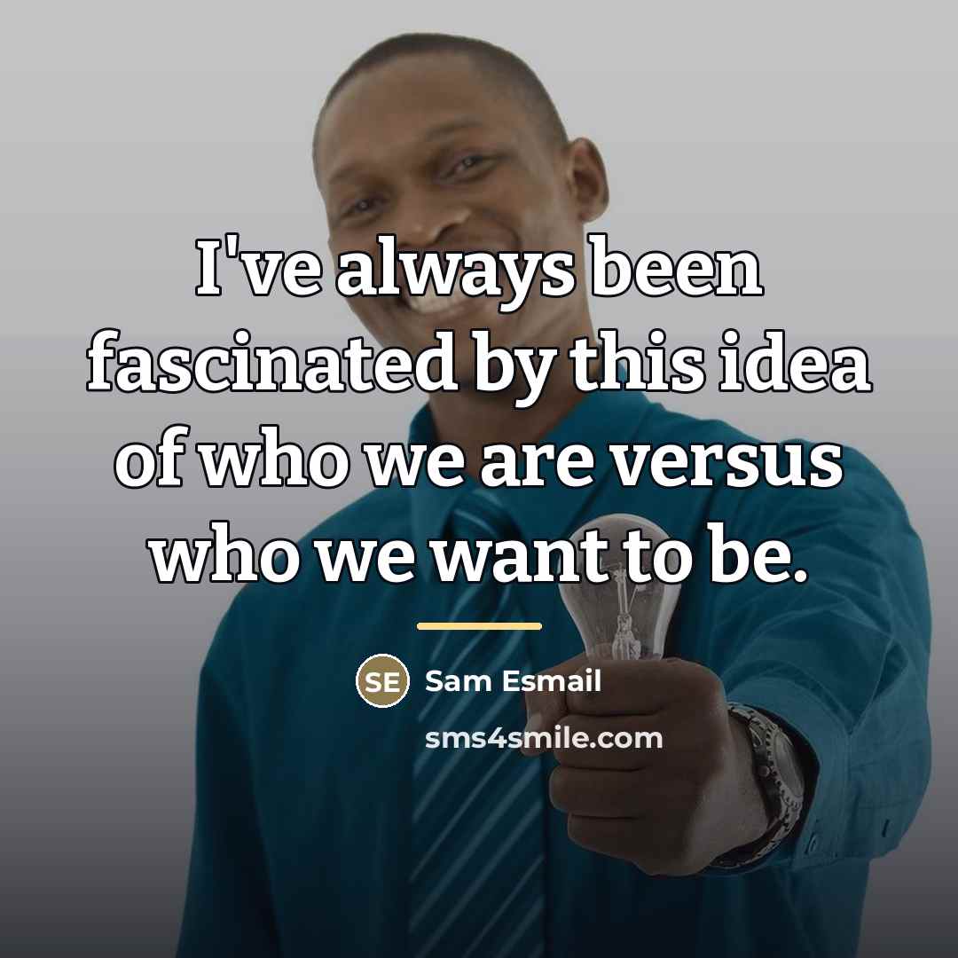“I've always been fascinated by this idea of who we…” quote by Sam Esmail