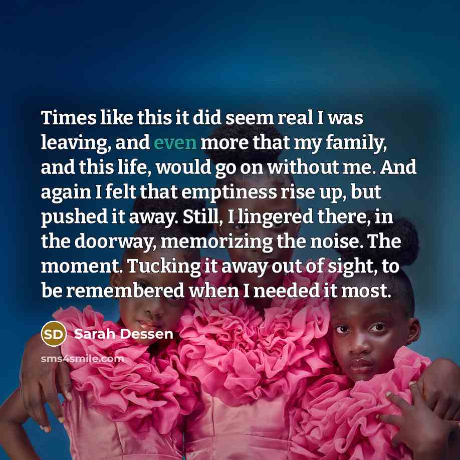 “Times like this it did seem real I was leaving,…” quote by Sarah Dessen