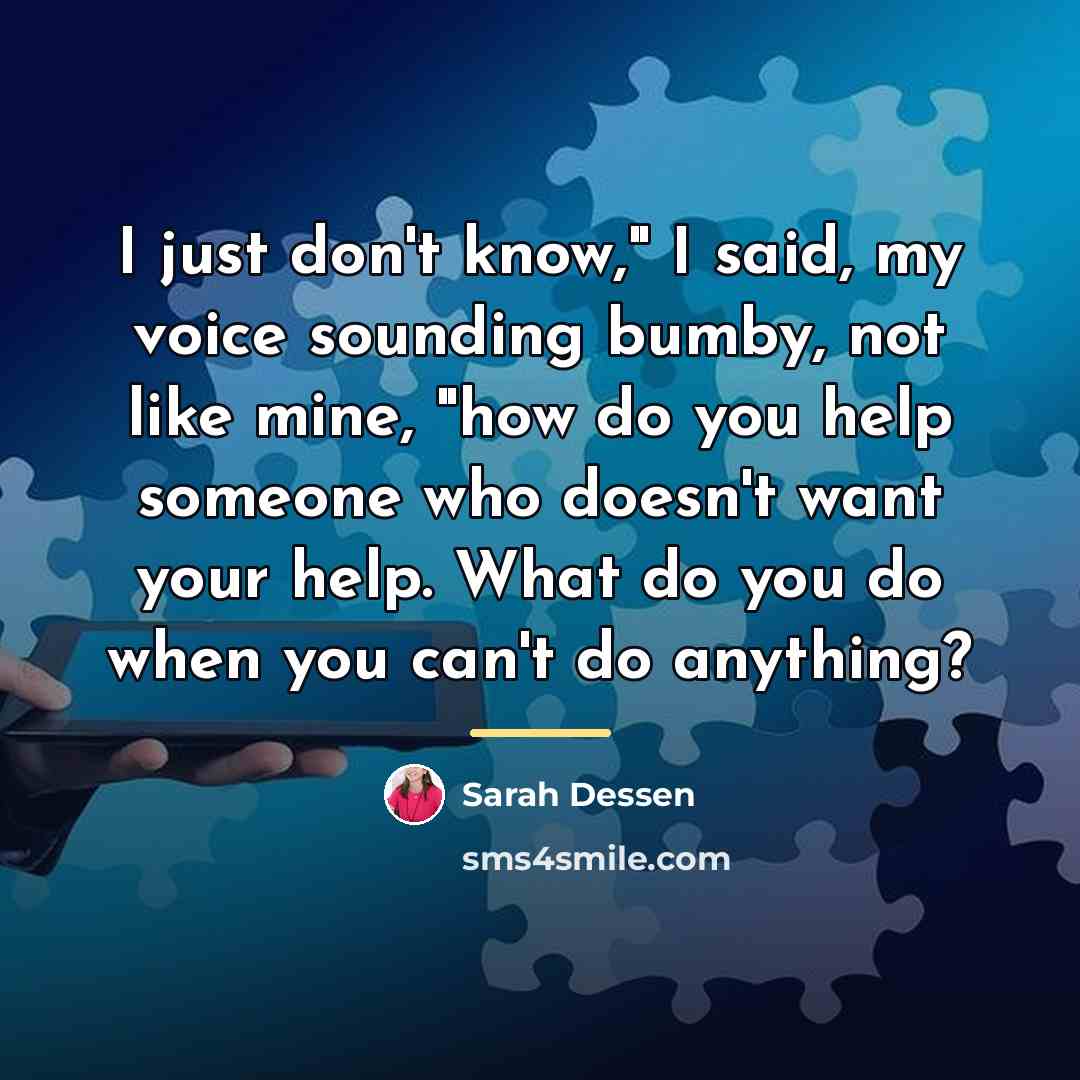 “I just don't know," I said, my voice sounding bumby,…” quote by Sarah Dessen