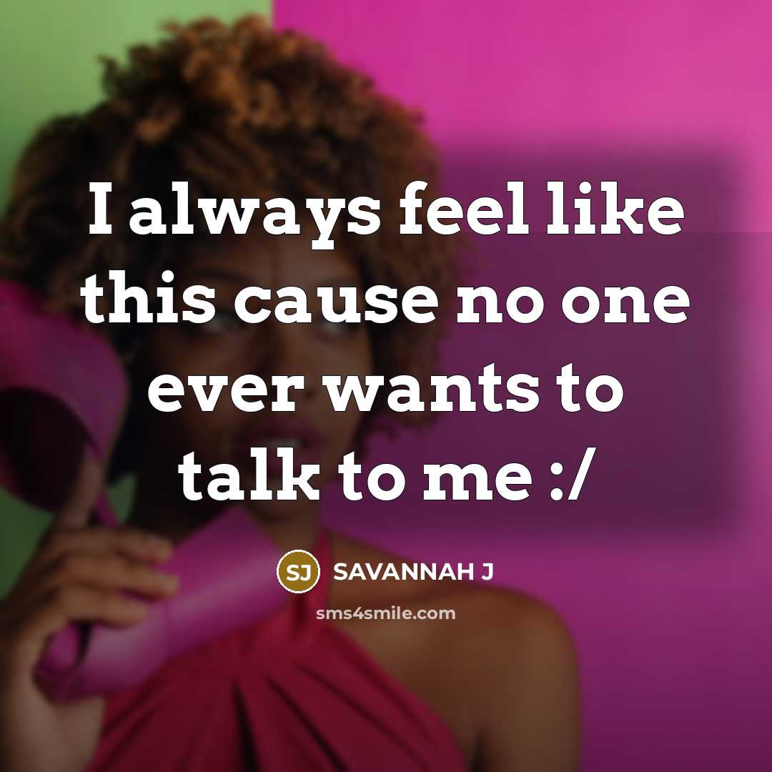 “I always feel like this cause no one ever wants…” quote by Savannah J