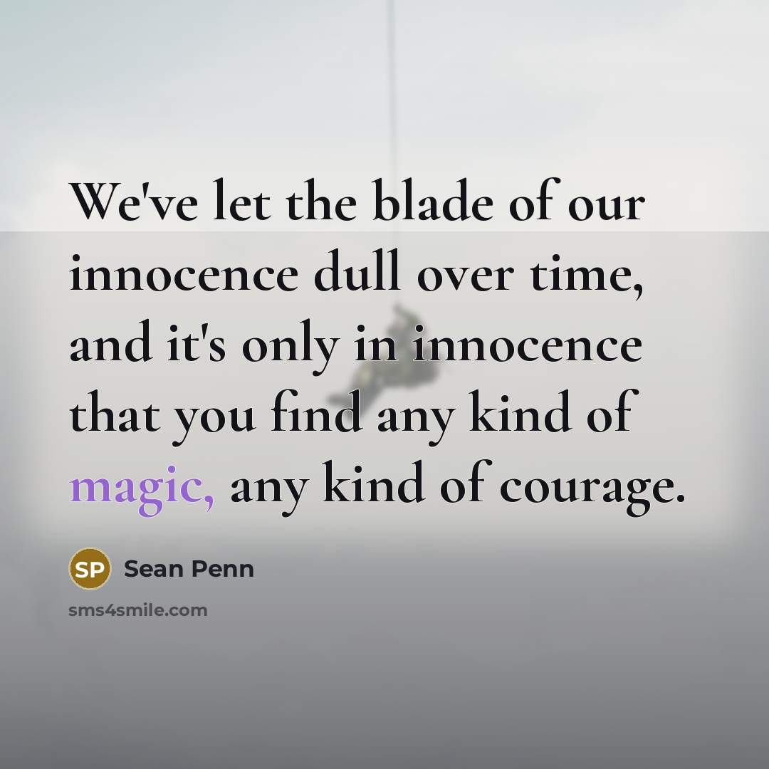 “We've let the blade of our innocence dull over time,…” quote by Sean Penn