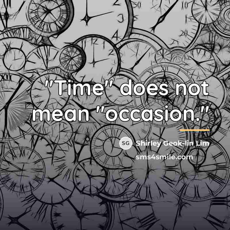 “"Time" does not mean "occasion."…” quote by Shirley Geok-lin Lim