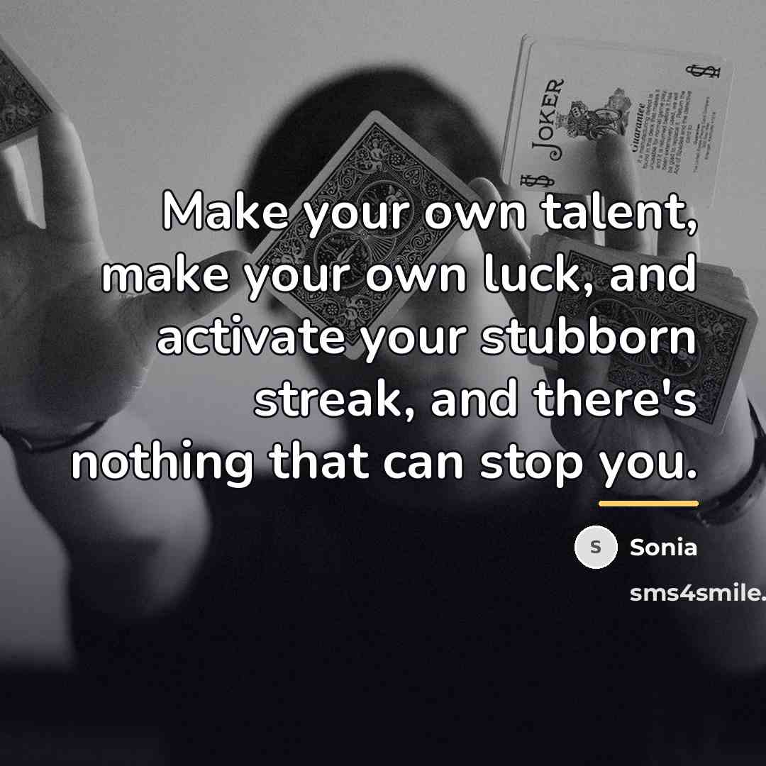 “Make your own talent, make your own luck, and activate…” quote by Sonia