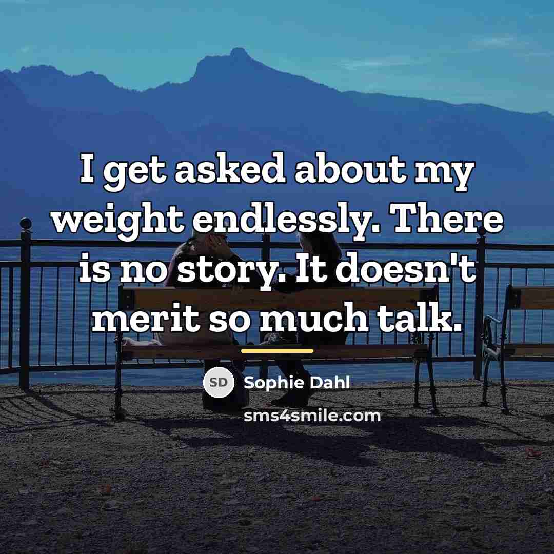 “I get asked about my weight endlessly. There is no…” quote by Sophie Dahl