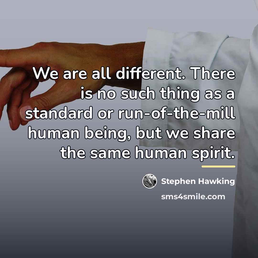 “We are all different. There is no such thing as…” quote by Stephen Hawking