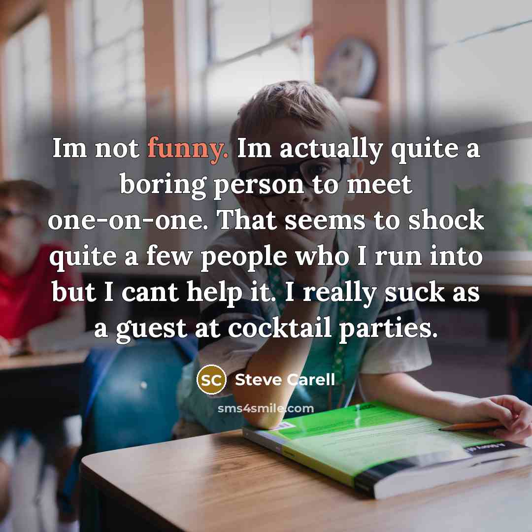 “Im not funny. Im actually quite a boring person to…” quote by Steve Carell