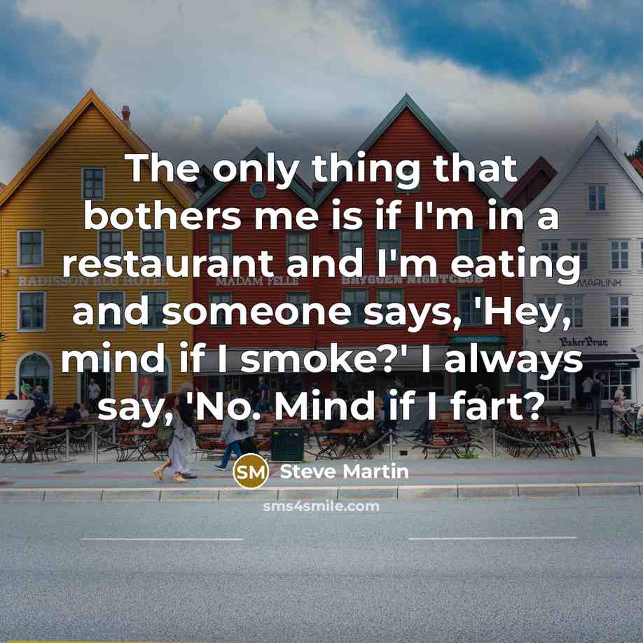 “The only thing that bothers me is if I'm in…” quote by Steve Martin