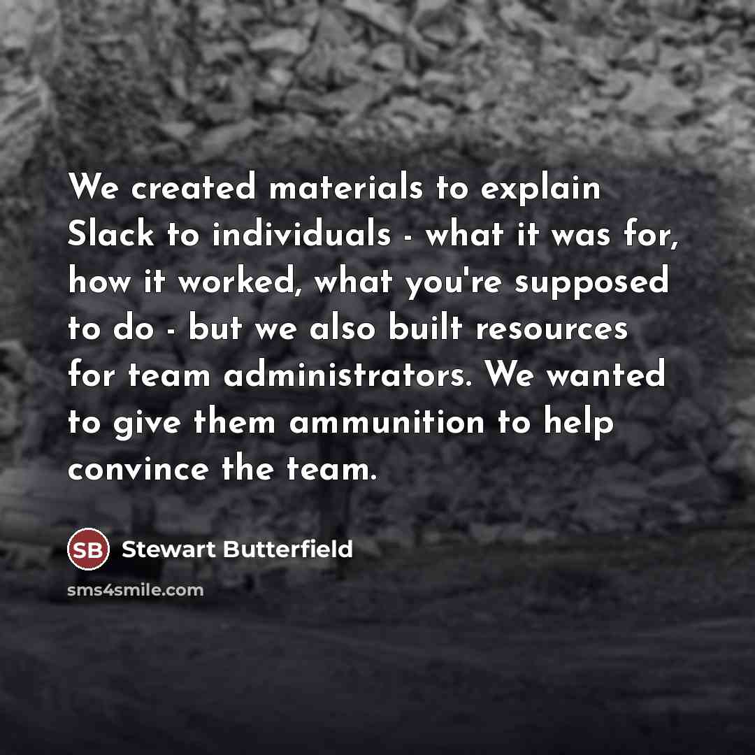 “We created materials to explain Slack to individuals - what…” quote by Stewart Butterfield