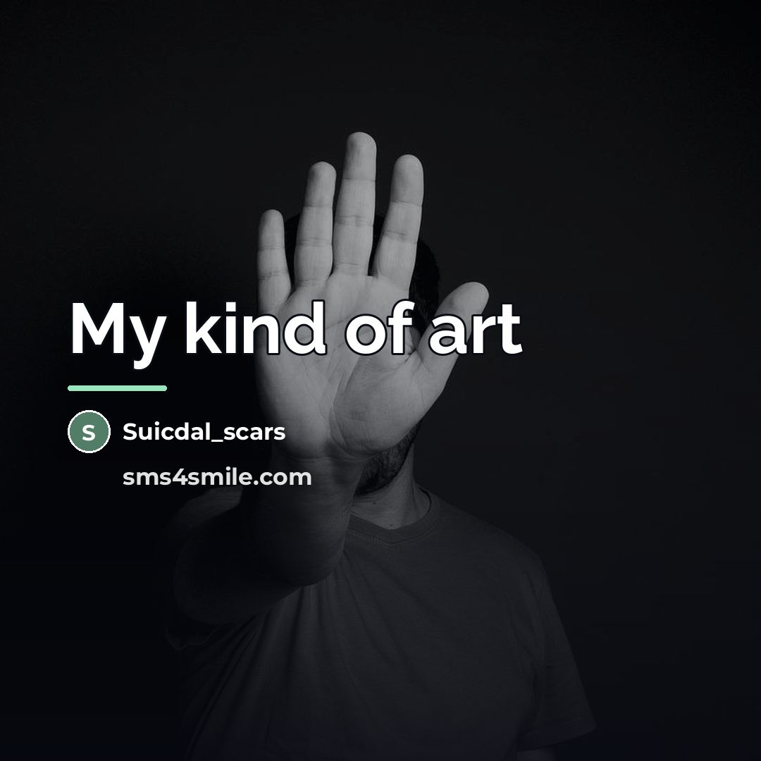 “My kind of art…” quote by Suicdal_scars