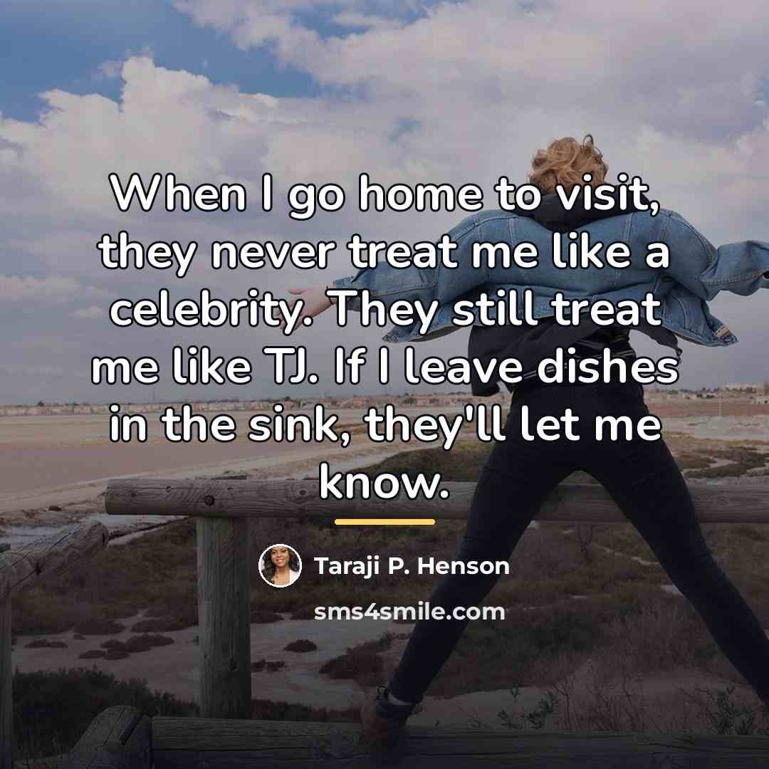 “When I go home to visit, they never treat me…” quote by Taraji P. Henson