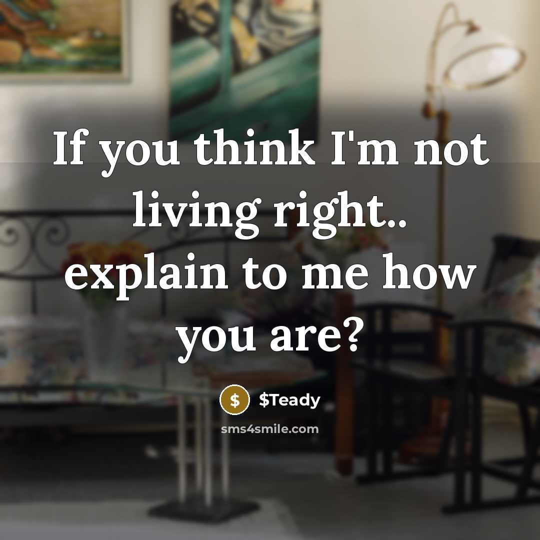 “If you think I'm not living right.. explain to me how you are?” quote by $Teady