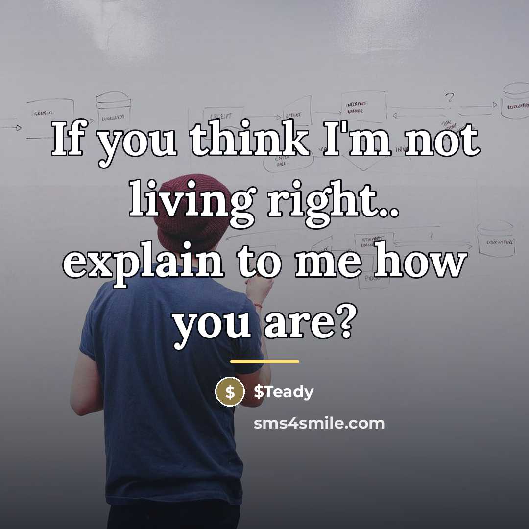 “If you think I'm not living right.. explain to me…” quote by $Teady