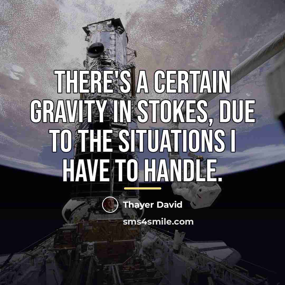 “There's a certain gravity in Stokes, due to the situations…” quote by Thayer David