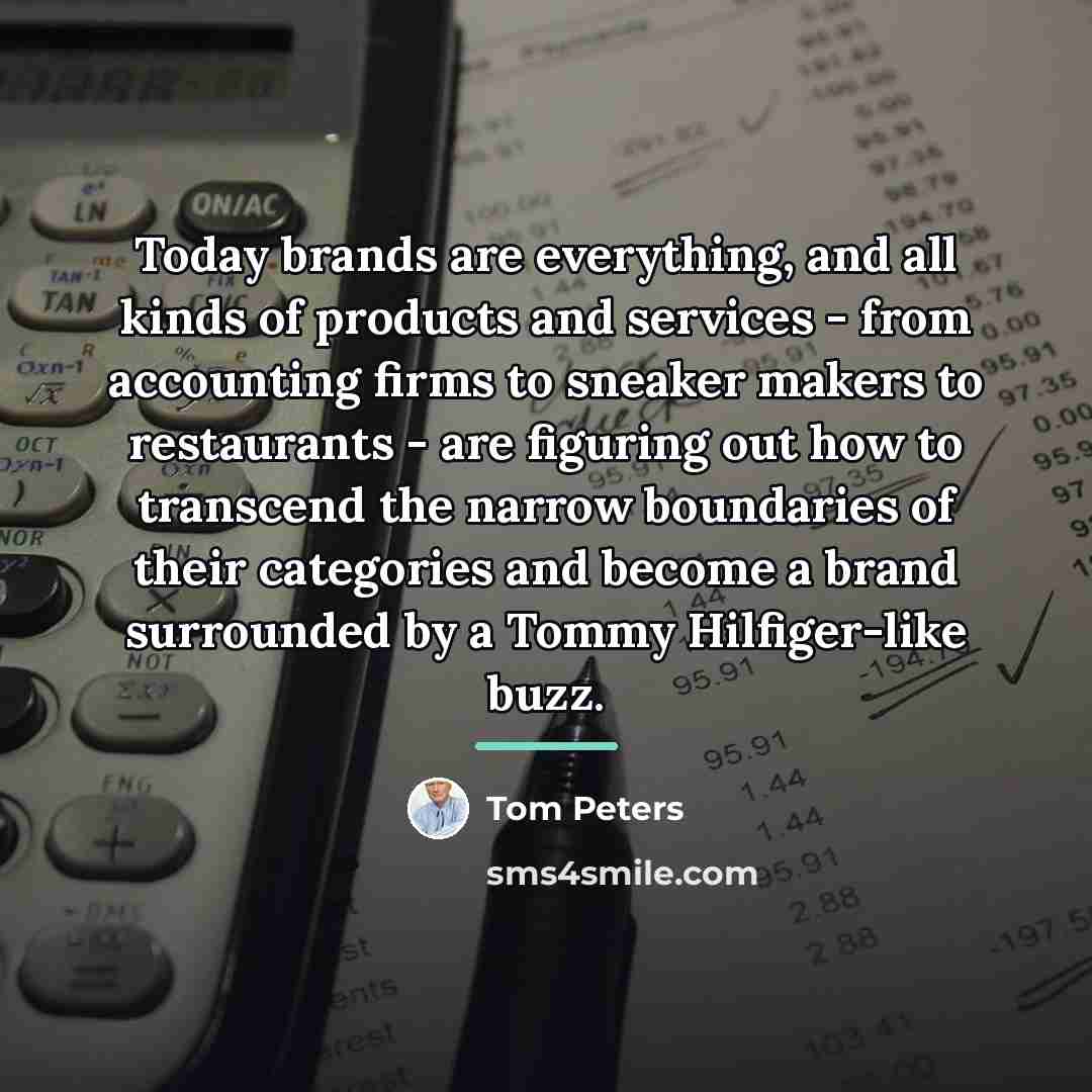 “Today brands are everything, and all kinds of products and…” quote by Tom Peters