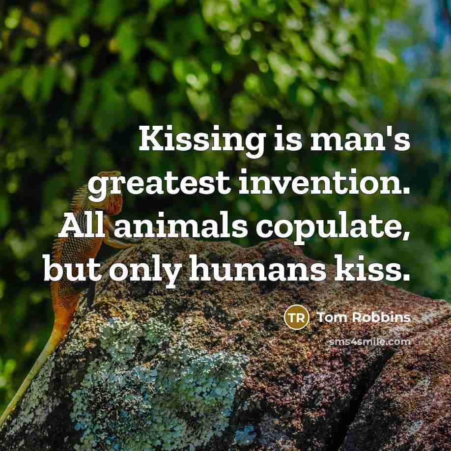 “Kissing is man's greatest invention. All animals copulate, but only…” quote by Tom Robbins