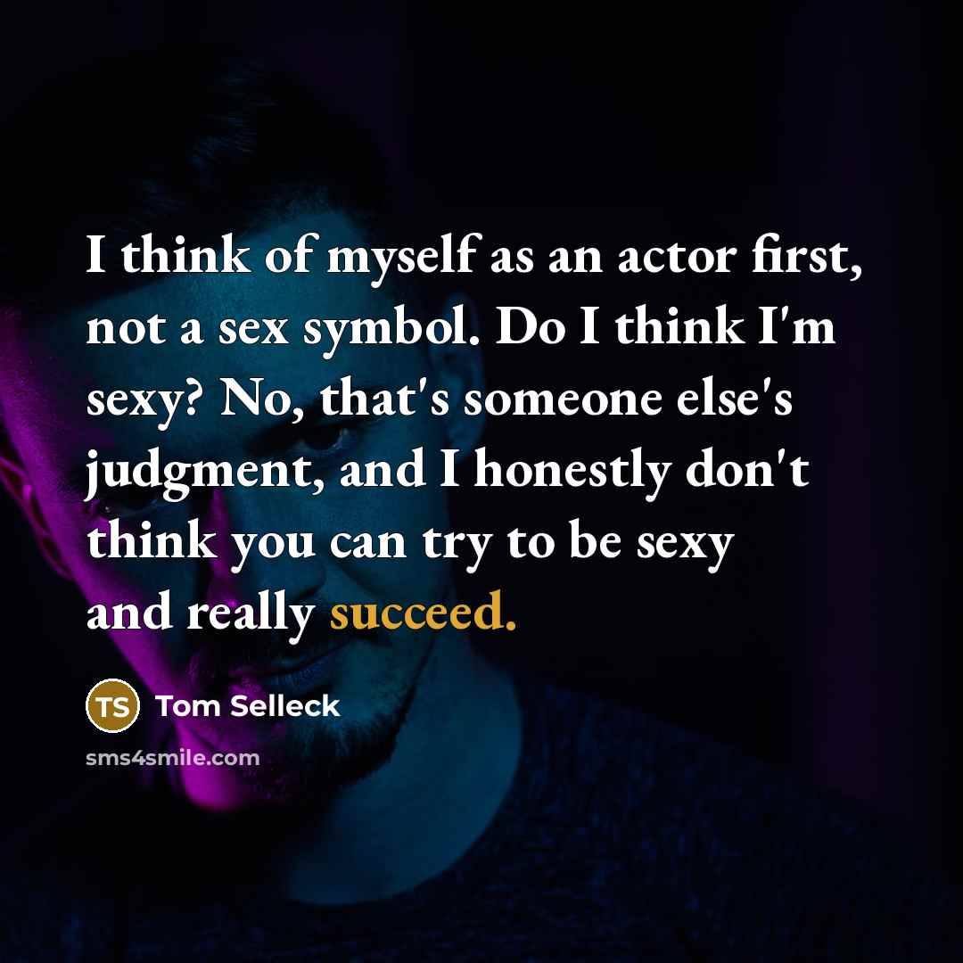 “I think of myself as an actor first, not a…” quote by Tom Selleck
