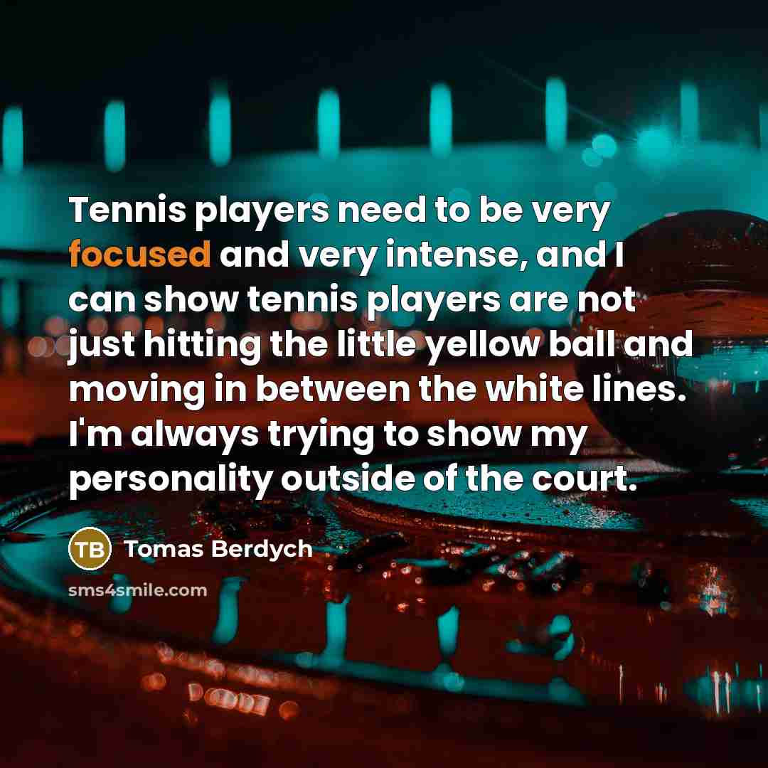 “Tennis players need to be very focused and very intense,…” quote by Tomas Berdych