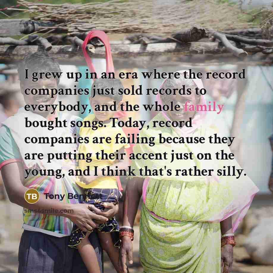 “I grew up in an era where the record companies…” quote by Tony Bennett
