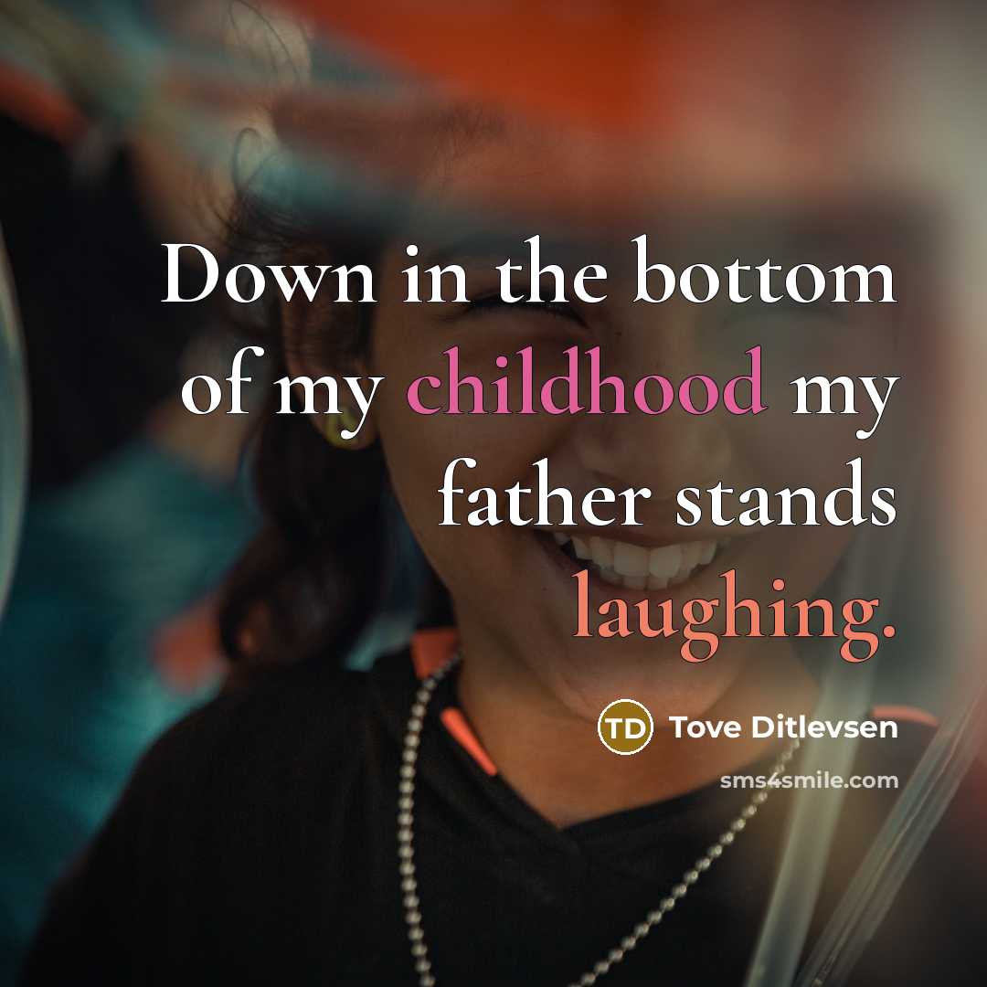 “Down in the bottom of my childhood my father stands…” quote by Tove Ditlevsen