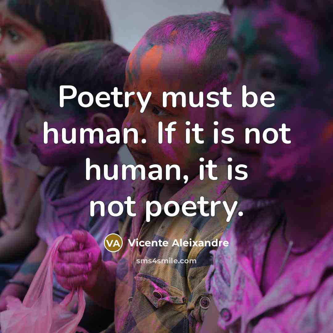 “Poetry must be human. If it is not human, it…” quote by Vicente Aleixandre
