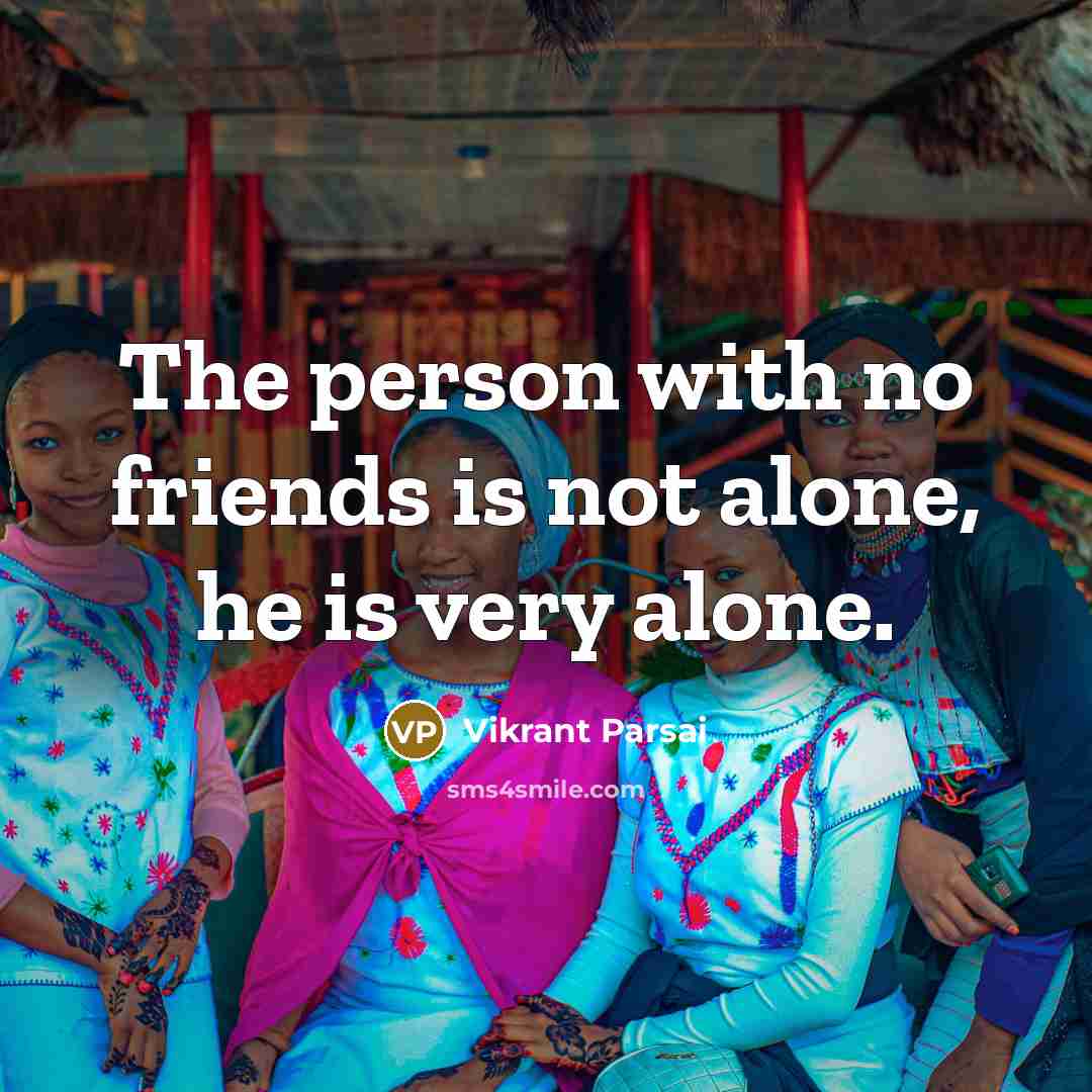 “The person with no friends is not alone, he is…” quote by Vikrant Parsai