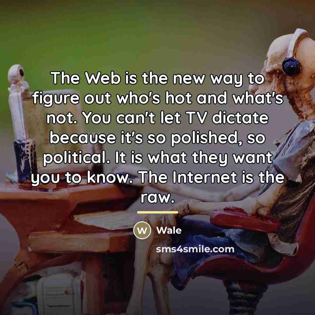 “The Web is the new way to figure out who's…” quote by Wale