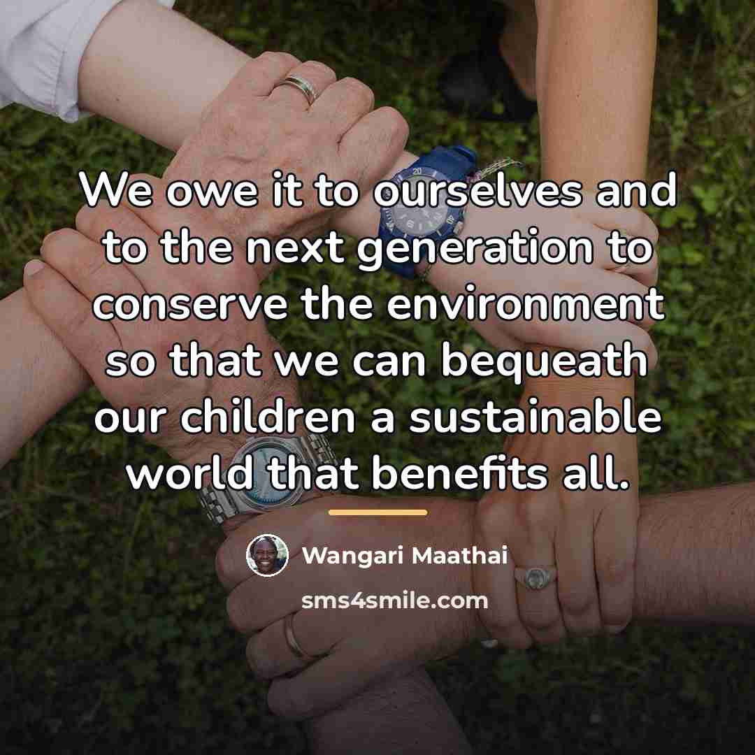 “We owe it to ourselves and to the next generation…” quote by Wangari Maathai