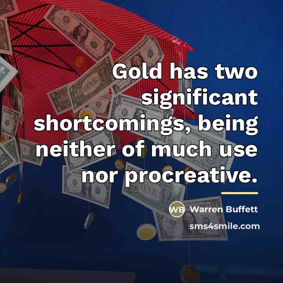 “Gold has two significant shortcomings, being neither of much use…” quote by Warren Buffett