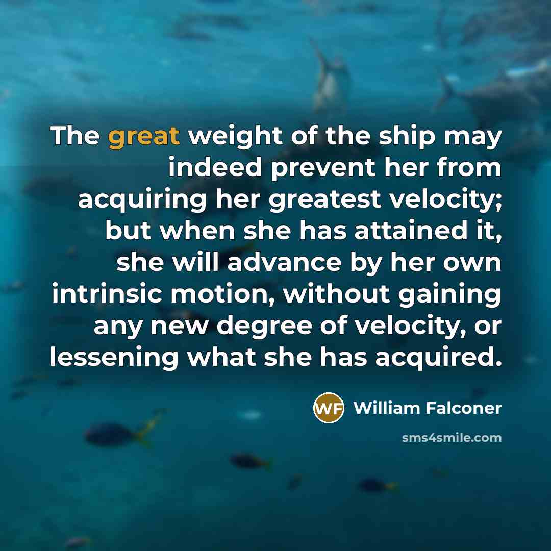 “The great weight of the ship may indeed prevent her…” quote by William Falconer