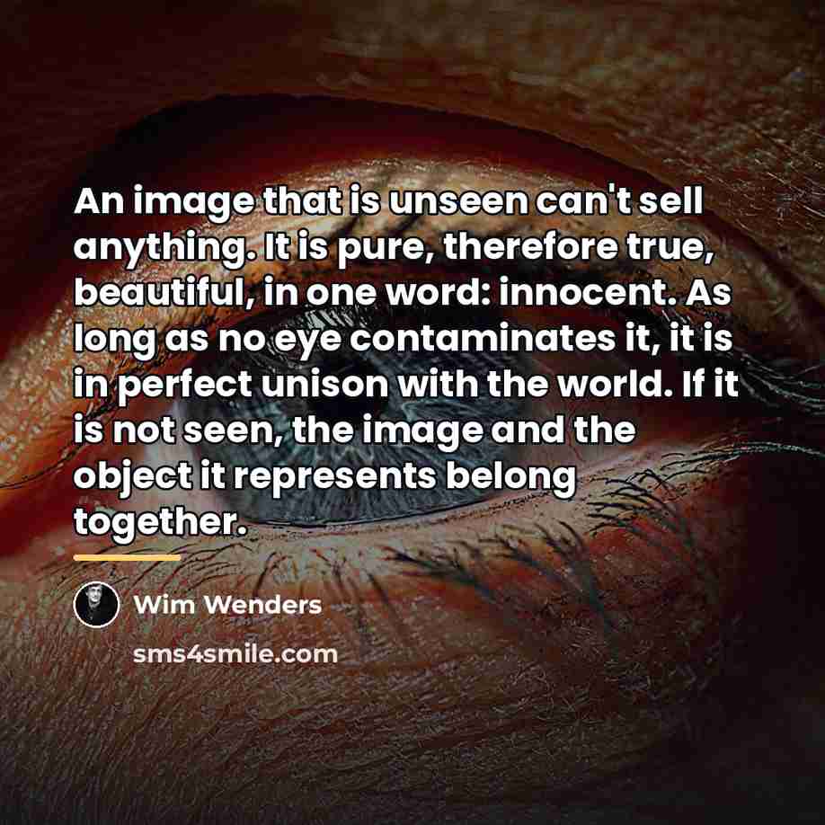 “An image that is unseen can't sell anything. It is…” quote by Wim Wenders