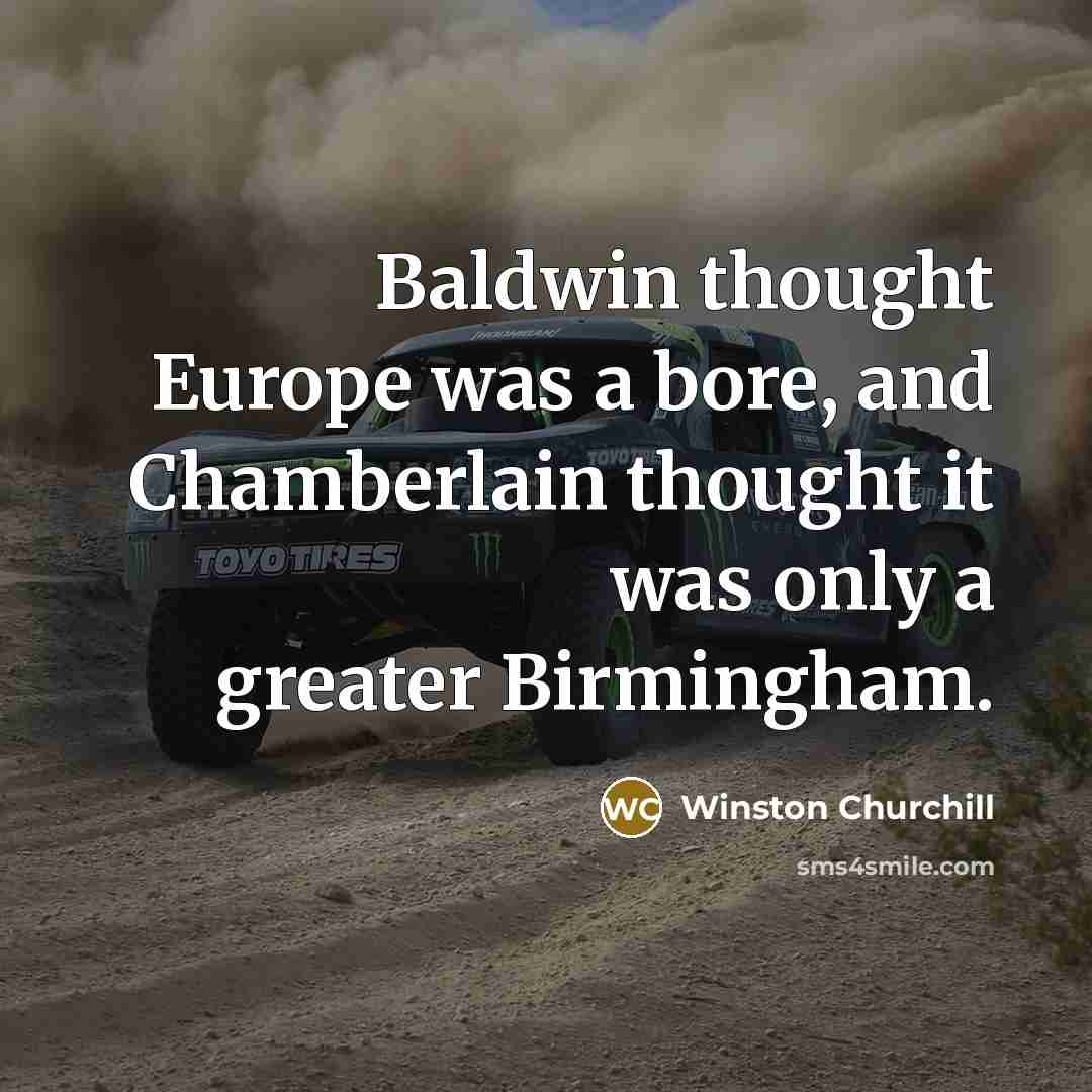 “Baldwin thought Europe was a bore, and Chamberlain thought it…” quote by Winston Churchill