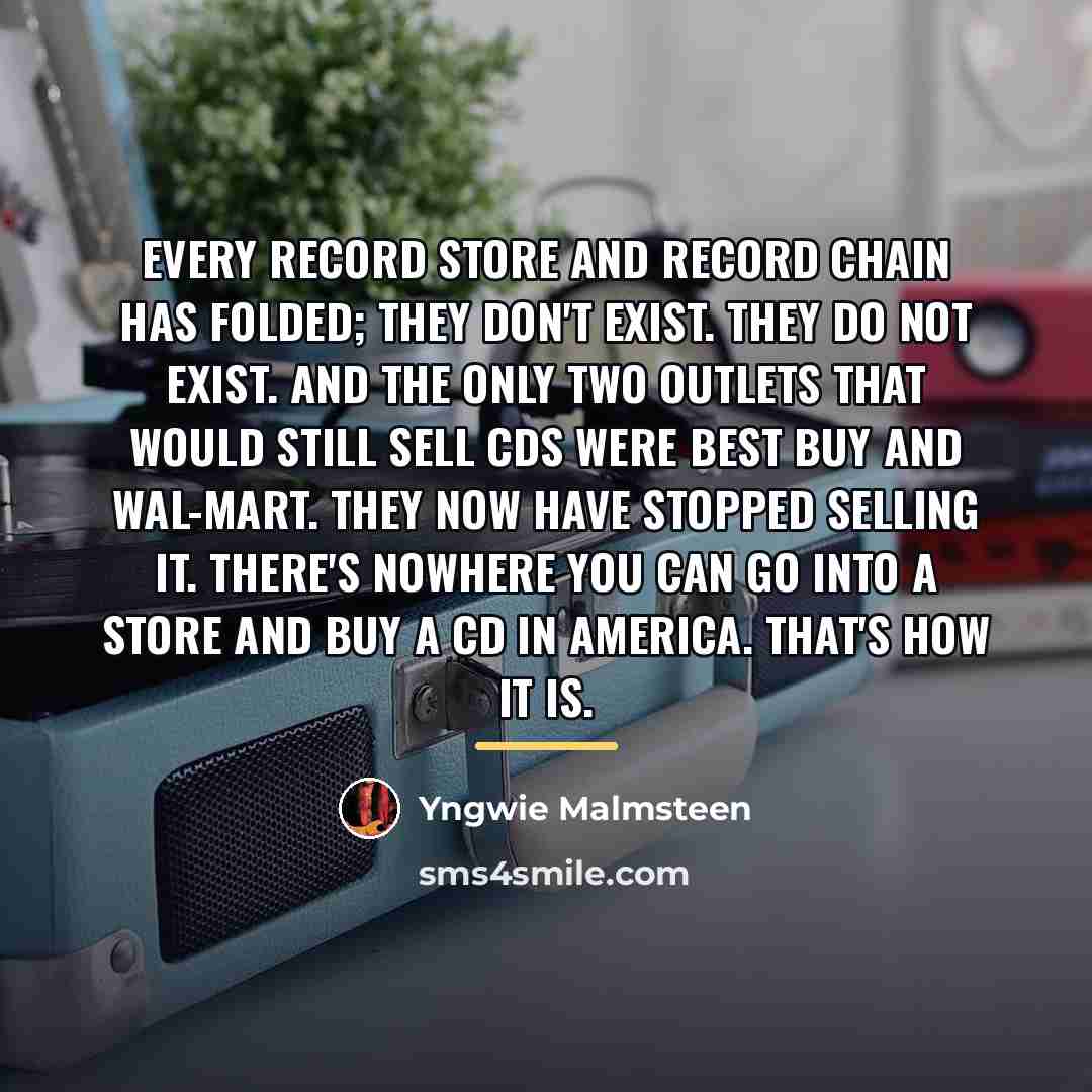 “Every record store and record chain has folded; they don't…” quote by Yngwie Malmsteen