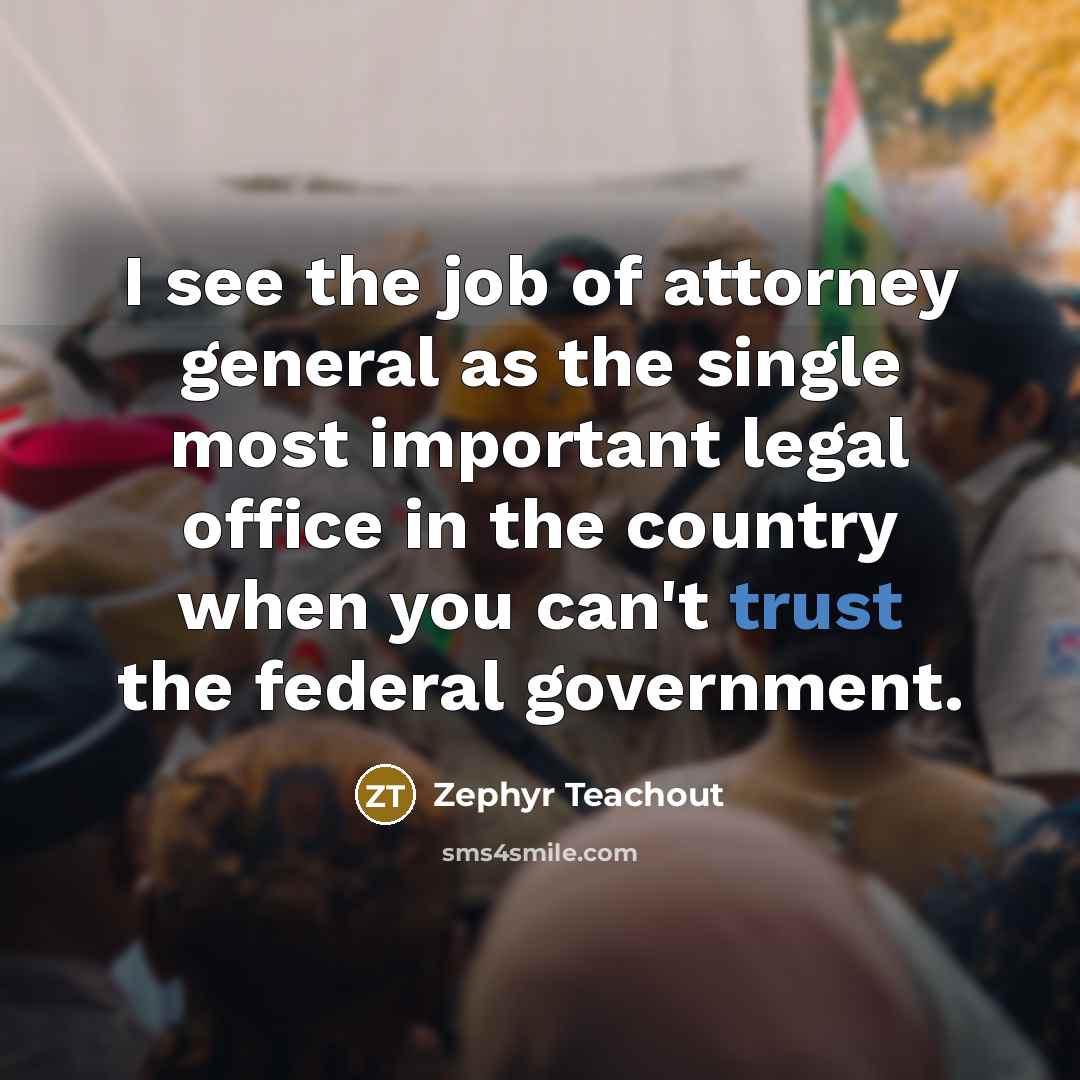 “I see the job of attorney general as the single…” quote by Zephyr Teachout