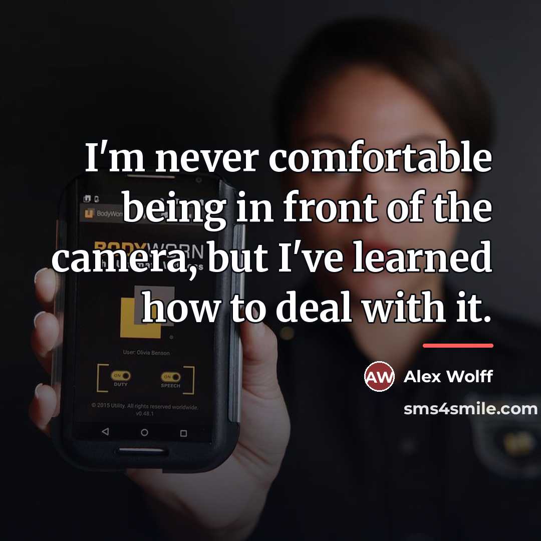“I'm never comfortable being in front of the camera, but…” quote by Alex Wolff