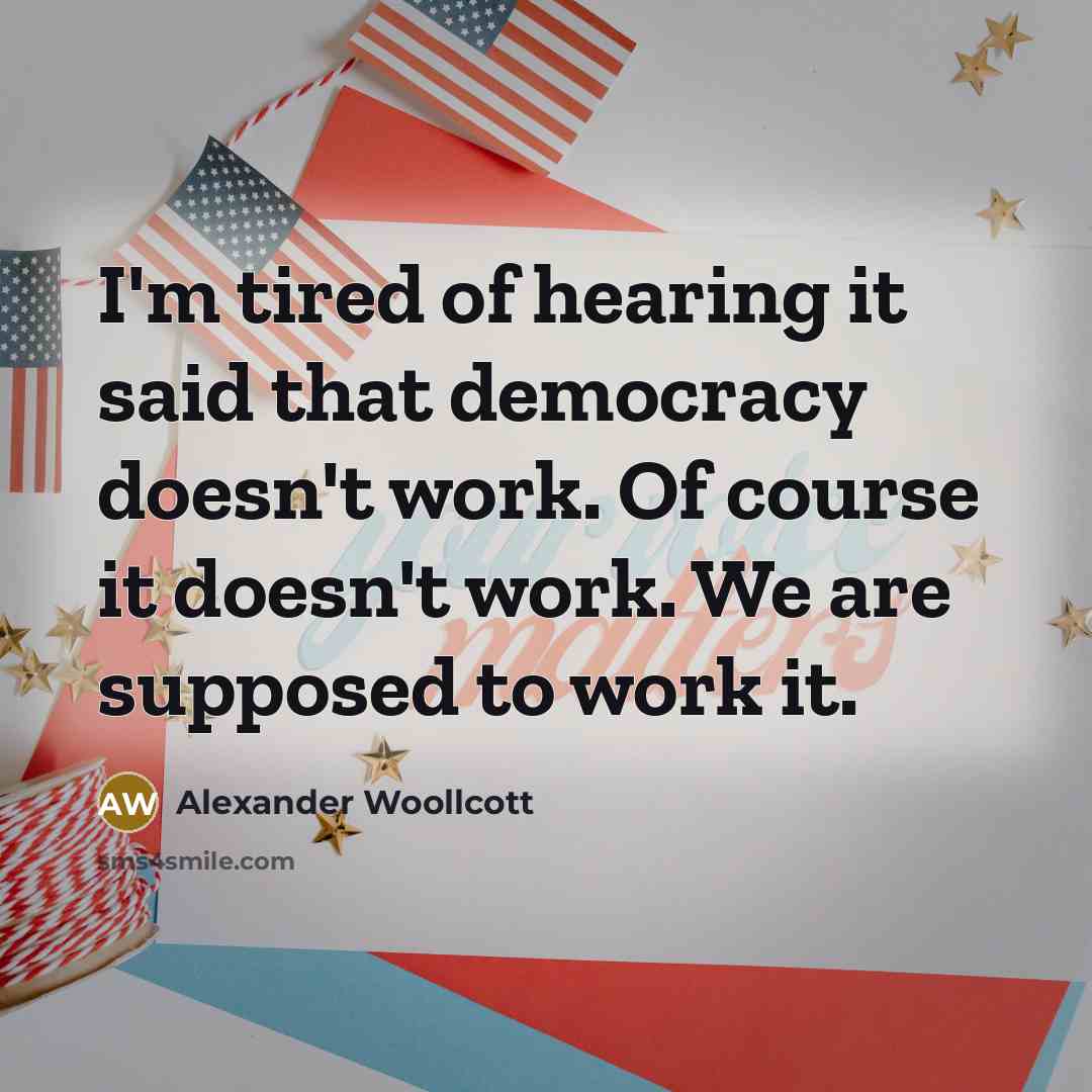 “I'm tired of hearing it said that democracy doesn't work.…” quote by Alexander Woollcott