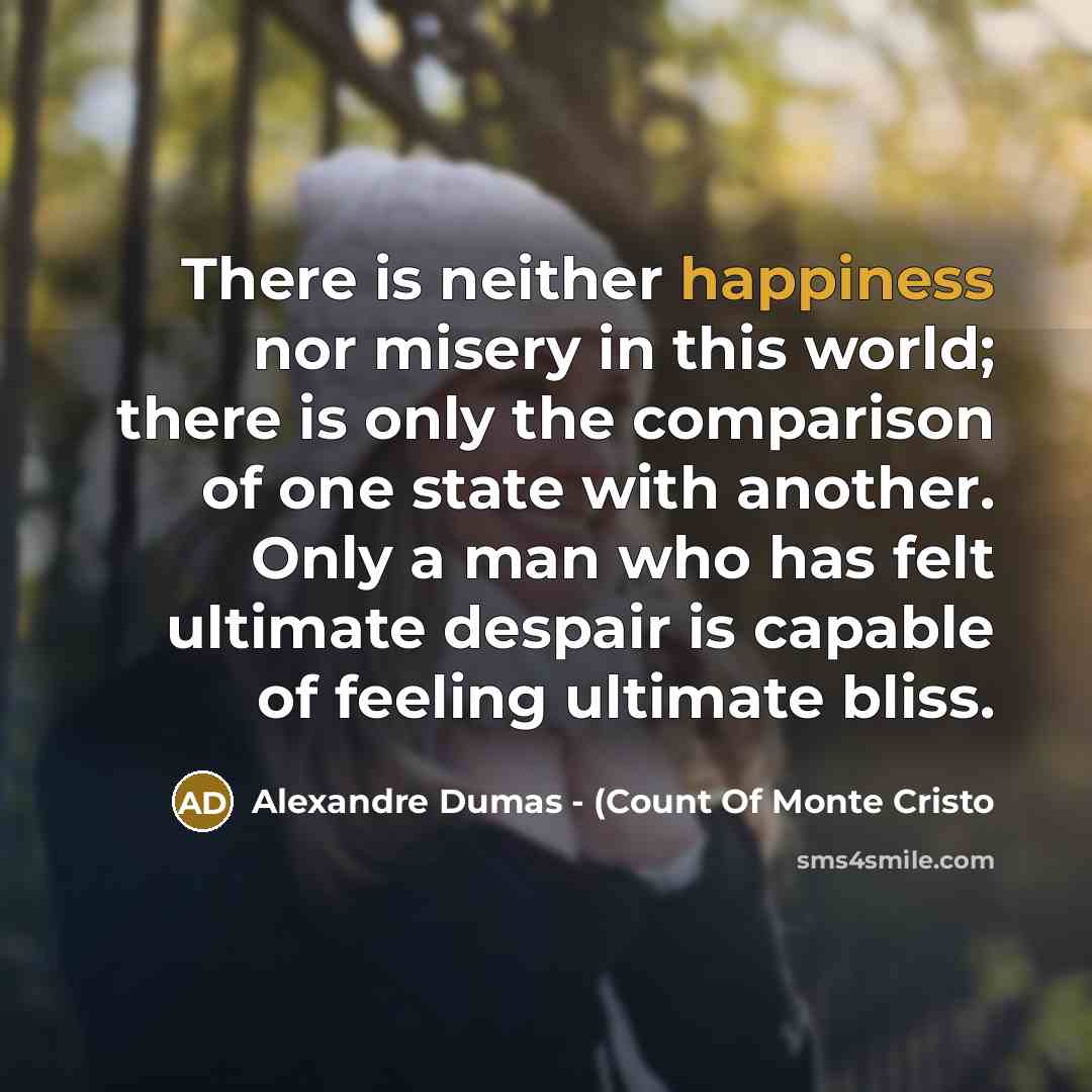 “There is neither happiness nor misery in this world; there…” quote by Alexandre Dumas - (Count Of Monte Cristo