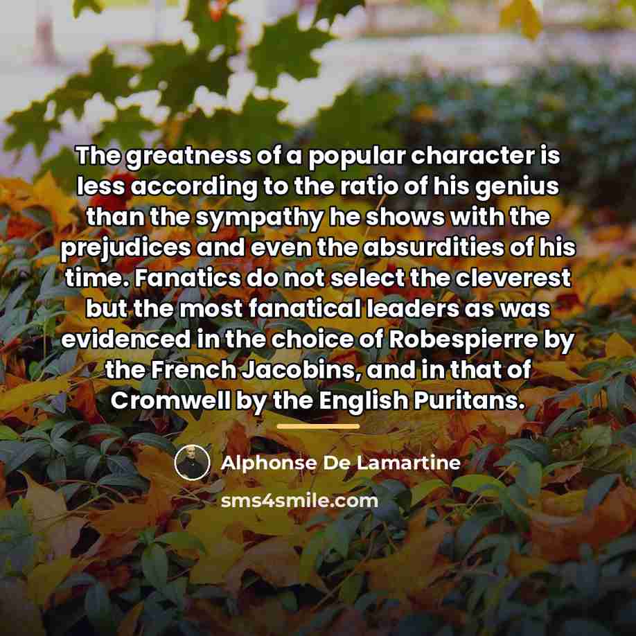 “The greatness of a popular character is less according to…” quote by Alphonse de Lamartine